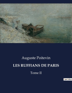 Les ruffians de paris. Tome II - Poitevin Auguste