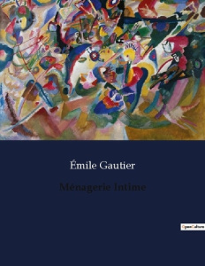Menagerie intime. . - Gautier Emile
