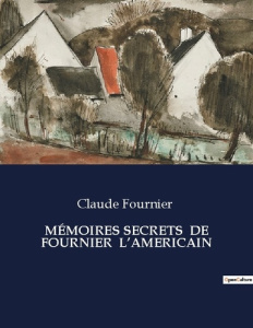 Memoires secrets de fournier americain. . - Fournier Claude