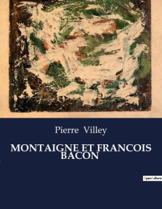 Montaigne et francois bacon. . - Villey Pierre