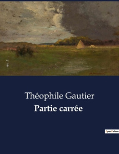 Partie carrée. . - Gautier Théophile