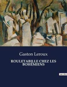 ROULETABILLE CHEZ LES BOHÉMIENS. . - Leroux Gaston