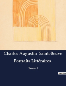Portraits Littéraires. Tome I - Saintebeuve Charles augustin