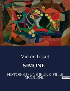 Simone. Histoire d'une jeune fille moderne - Tissot Victor
