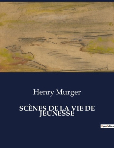 SCÈNES DE LA VIE DE JEUNESSE. . - Murger Henry