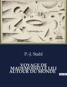 Voyage de mademoiselle lili autour du monde. . - Stahl P.-J.