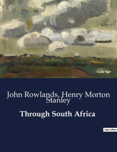 Through South Africa. . - Stanley Henry Morton ; Rowlands John