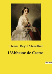 L'Abbesse de Castro. Les passions et les intrigues dans l'Italie du XVIe siècle - Beyle Stendhal henri