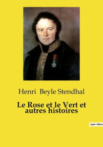 Le Rose et le Vert et autres histoires. Une chronique italienne transition de Stendhal sur la vie tu - Beyle Stendhal henri