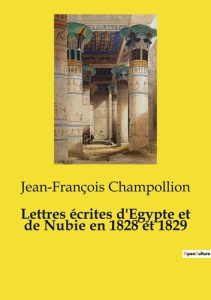Lettres écrites d'Egypte et de Nubie en 1828 et 1829 - Champollion Jean-François