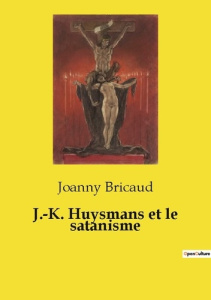 J.-K. Huysmans et le satanisme - Bricaud Joanny