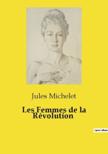 Les Femmes de la Révolution - Michelet Jules