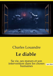 Le diable. Sa vie, ses moeurs et son intervention dans les choses humaines - Louandre Charles
