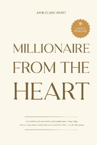 Millionaire From The Heart. Mes clés pour devenir millionnaire depuis l’espace du coeur - Meret Anne-Claire