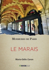 LE MARAIS - MURMURES DE PARIS - CARON MARIE-ODILE