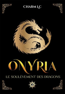 Onyria. Le soulèvement des Dragons - L.C Charm