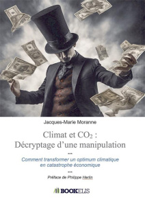 Climat et CO2 : décryptage d'une manipulation. Comment on a transformé un optimum climatique en cata - Moranne Jacques-Marie ; Herlin Philippe