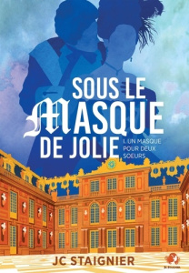 Un masque pour deux soeurs Tome 1 : Sous le masque de Jolie - Staignier JC