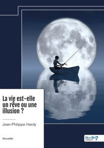 La vie est-elle un rêve ou une illusion ? - Hardy Jean-Philippe