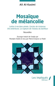 Mosaïque de mélancolie. Nouvelles - Al-Kasimi Ali ; Chakib Mostafa ; Le Poder Marie-Ev