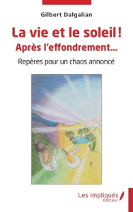 La vie et le soleil ! Après l'effondrement…. Repères pour un chaos annoncé - Dalgalian Gilbert