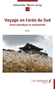 Voyage en Corée du Sud. Entre splendeurs et authenticité - Leroy Alexander Maria