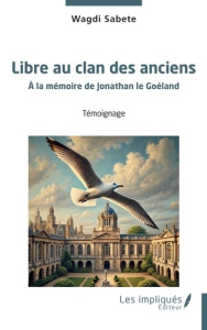 Libre au clan des anciens. A la mémoire de Jonathan le Goéland - Sabète Wagdi