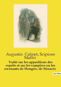 Traité sur les apparitions des esprits et sur les vampires ou les revenants de Hongrie, de Moravie - Maffei Scipione ; Calmet Augustin