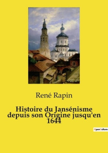 Histoire du Jansénisme depuis son Origine jusqu'en 1644 - Rapin René