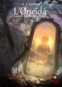 L'Oneïda. Livre I : Les Miroirs-Portes - Gebleux A.Y.