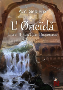 L'Oneïda Tome 3 : Les Cités Dispersées - GEBLEUX A.Y.