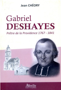 Gabriel Deshayes. Prêtre de la Providence (1767-1841) - Chéory Jean