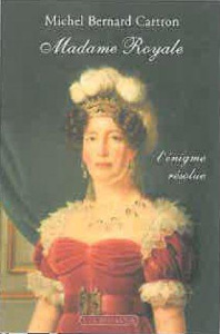 Madame Royale. L'énigme résolue - Cartron Michel-Bernard