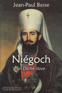 Niégoch, un Dante slave. Introduction à l'aède des Balkans - Besse Jean-Paul
