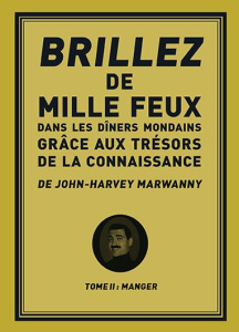 Brillez de 1000 feux dans les diners mondains grâce aux trésors de la connaissance. Tome 2, Manger - Marwanny John-Harvey