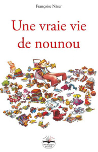 Une vraie vie de nounou - Näser Françoise