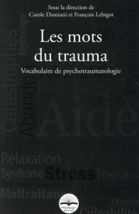 Les mots du trauma. Vocabulaire de psychotraumatologie - Lebigot François ; Damiani Carole ; Lempérière Thé