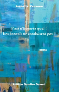 C'est n'importe quoi ! Les bonzaïs ne conduisent pas ! - Verneau Isabelle