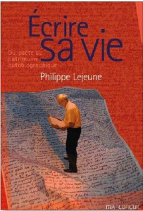 Ecrire sa vie. Du pacte au patrimoine autobiographique - Lejeune Philippe