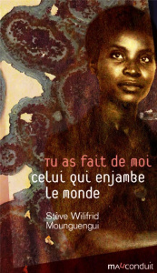 Tu as fait de moi celui qui enjambe le monde - Mounguengui Stève-Wilifrid