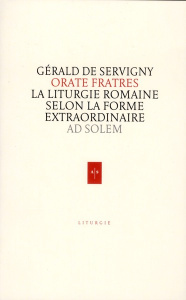 Orate fratres. La liturgie romaine selon la forme extraordinaire - Servigny Gérald de ; Aumonier Eric
