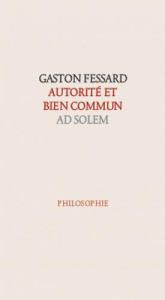 Autorité et Bien commun. Edition revue et augmentée - Fessard Gaston ; Louzeau Frédéric