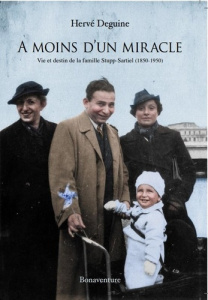 A moins d’un miracle. Vie et destin de la famille Rupp-Startiel (1850-1950) - Deguine Hervé