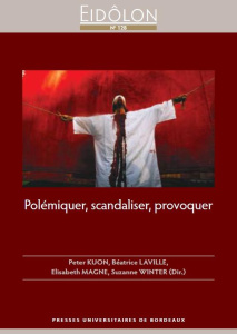 Eidôlon N° 128 : Polémiquer, scandaliser, provoquer - Kuon Peter ; Laville Béatrice ; Magne Elisabeth ;
