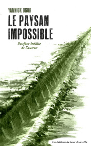 Le paysan impossible. Edition revue et augmentée - Ogor Yannick ; Aigoin Julie