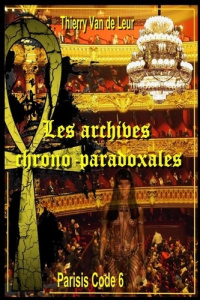 Les Archives chrono paradoxales - (Parisis Code 6) - Van De leur thierry