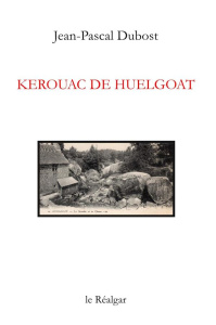 Kerouac de Huelgoat - Dubost Jean-Pascal