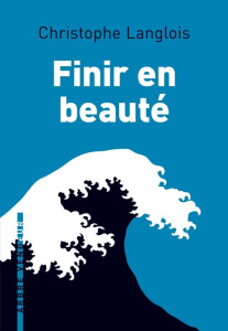 Finir en beauté - Langlois Christophe