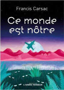 Ce monde est nôtre - Carsac Francis ; Vas-Deyres Natacha