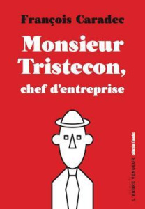 Monsieur Tristecon, chef d'entreprise - Caradec François ; Dussert Eric